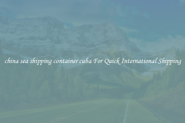 china sea shipping container cuba For Quick International Shipping