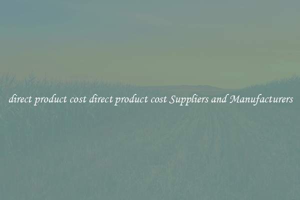 direct product cost direct product cost Suppliers and Manufacturers