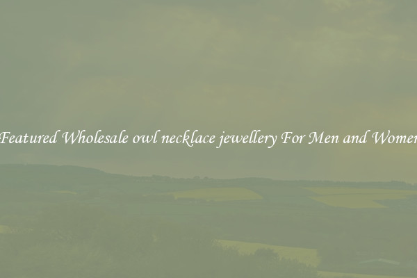 Featured Wholesale owl necklace jewellery For Men and Women