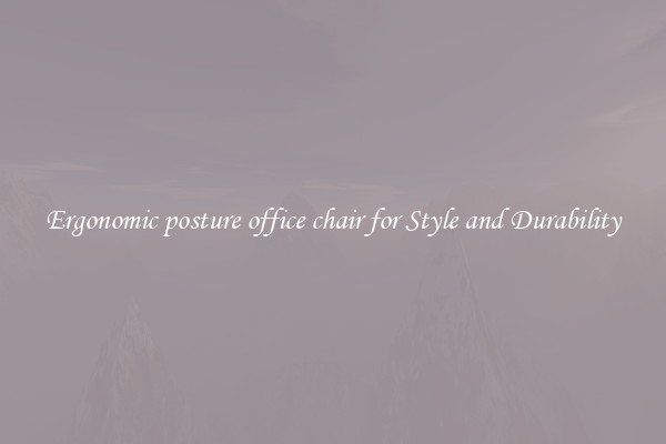 Ergonomic posture office chair for Style and Durability