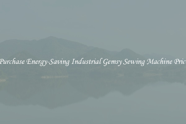 Purchase Energy-Saving Industrial Gemsy Sewing Machine Price