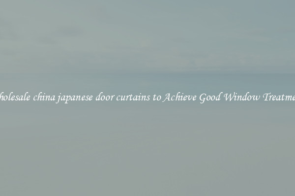 Wholesale china japanese door curtains to Achieve Good Window Treatments