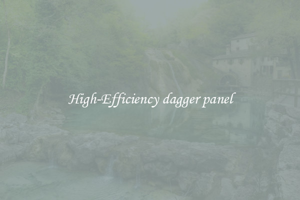 High-Efficiency dagger panel