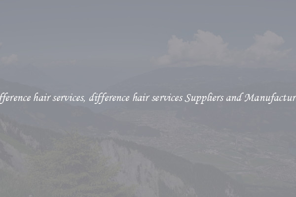 difference hair services, difference hair services Suppliers and Manufacturers
