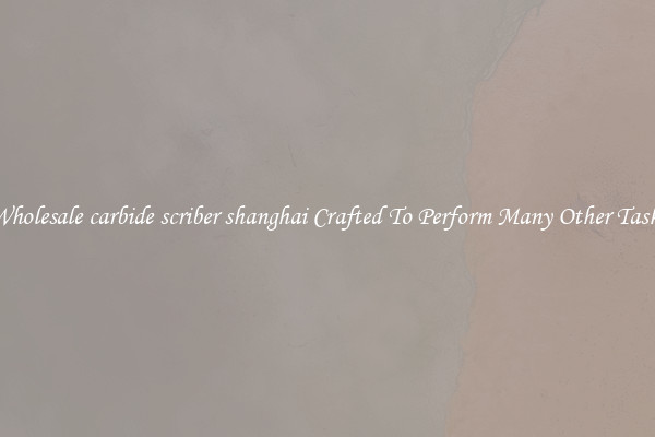 Wholesale carbide scriber shanghai Crafted To Perform Many Other Tasks