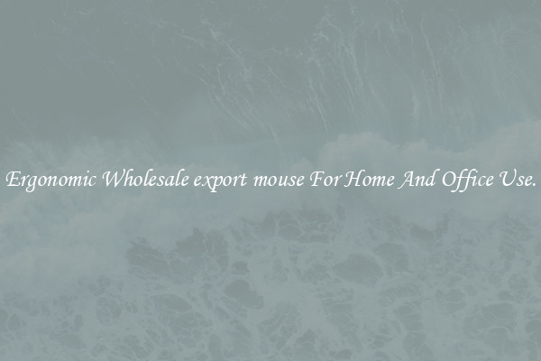 Ergonomic Wholesale export mouse For Home And Office Use.