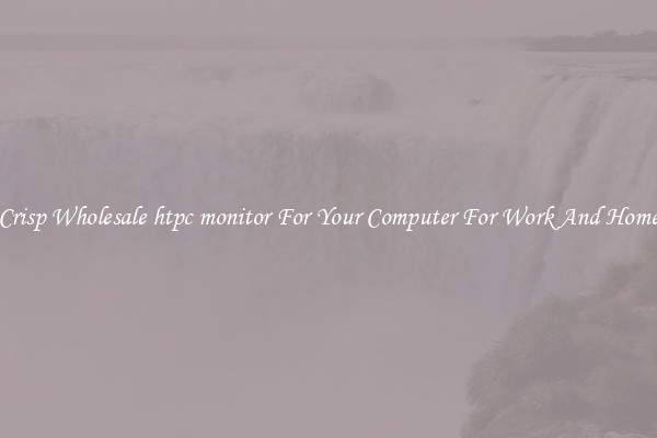 Crisp Wholesale htpc monitor For Your Computer For Work And Home