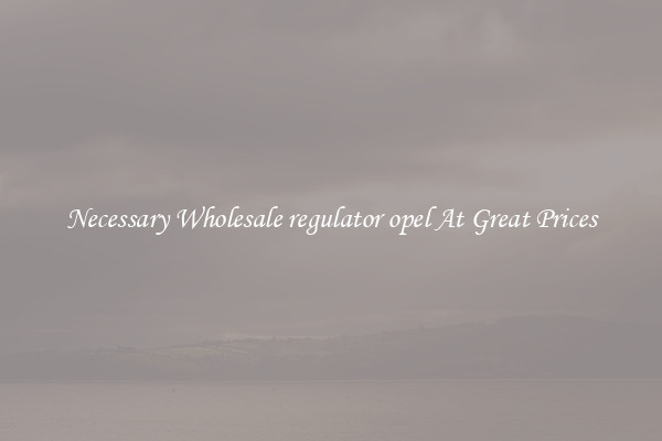 Necessary Wholesale regulator opel At Great Prices