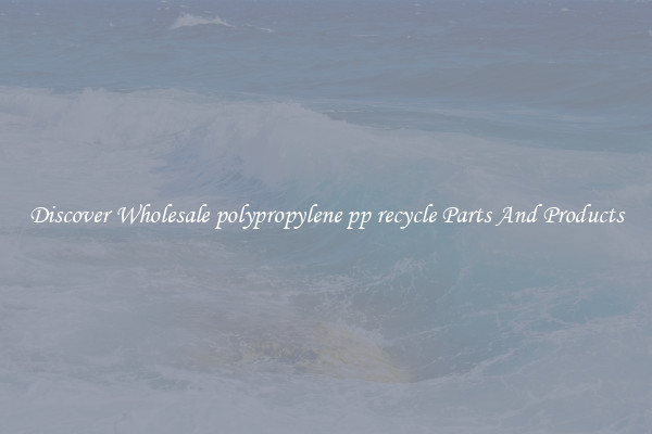 Discover Wholesale polypropylene pp recycle Parts And Products