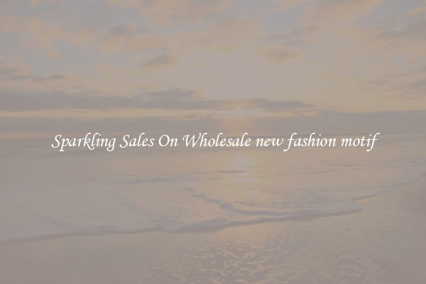 Sparkling Sales On Wholesale new fashion motif