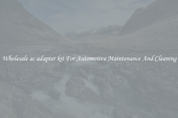Wholesale ac adapter kit For Automotive Maintenance And Cleaning