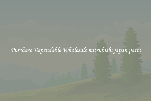 Purchase Dependable Wholesale mitsubishi japan parts