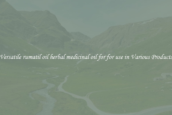 Versatile rumatil oil herbal medicinal oil for for use in Various Products