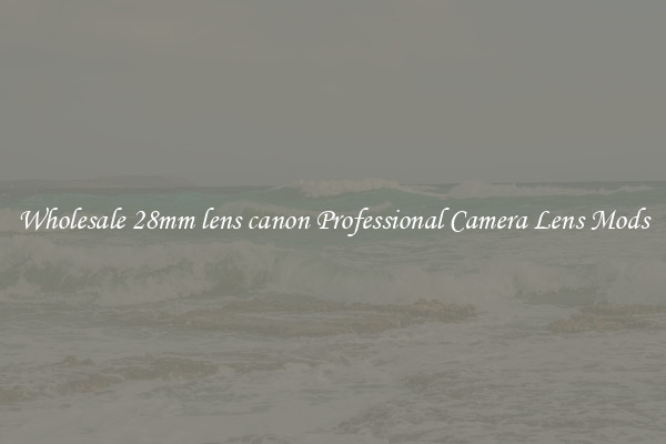 Wholesale 28mm lens canon Professional Camera Lens Mods