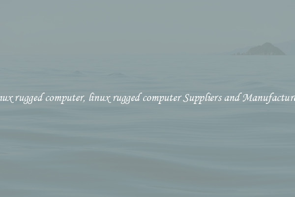 linux rugged computer, linux rugged computer Suppliers and Manufacturers