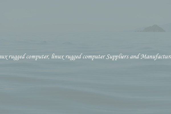 linux rugged computer, linux rugged computer Suppliers and Manufacturers