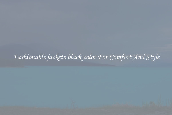 Fashionable jackets black color For Comfort And Style