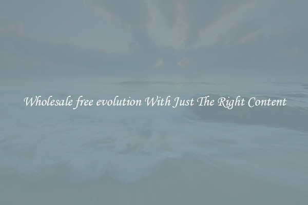 Wholesale free evolution With Just The Right Content