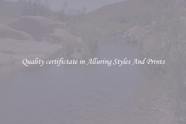 Quality certifictate in Alluring Styles And Prints