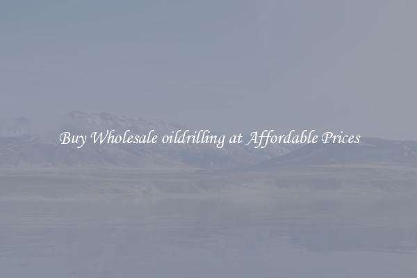 Buy Wholesale oildrilling at Affordable Prices