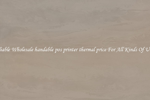 Reliable Wholesale handable pos printer thermal price For All Kinds Of Users