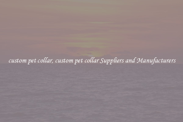 custom pet collar, custom pet collar Suppliers and Manufacturers