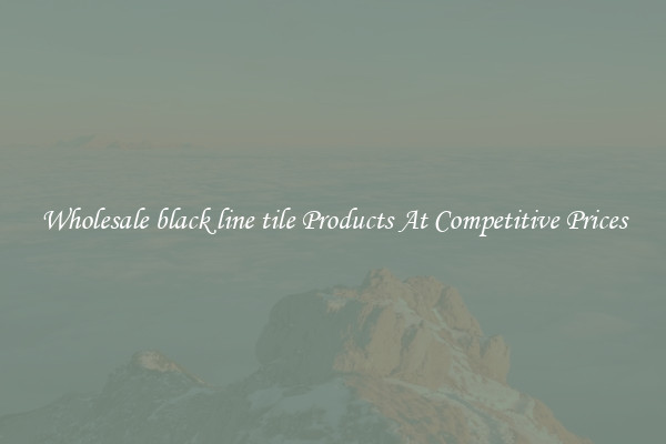 Wholesale black line tile Products At Competitive Prices