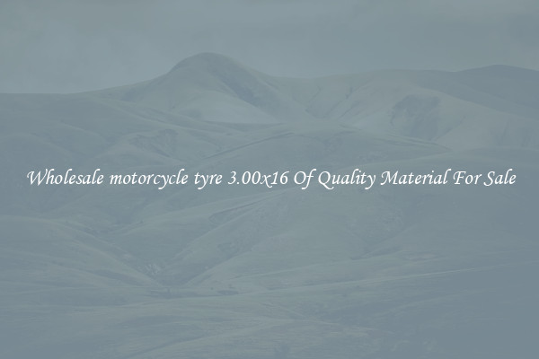 Wholesale motorcycle tyre 3.00x16 Of Quality Material For Sale