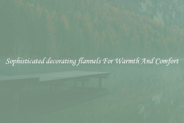 Sophisticated decorating flannels For Warmth And Comfort