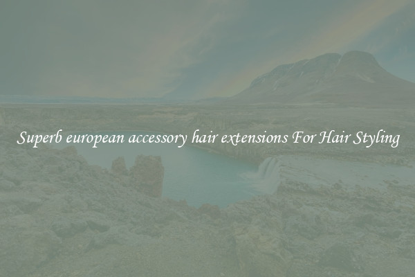 Superb european accessory hair extensions For Hair Styling