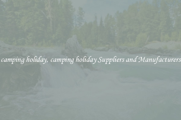 camping holiday, camping holiday Suppliers and Manufacturers