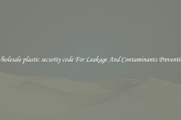 Wholesale plastic security code For Leakage And Contaminants Prevention