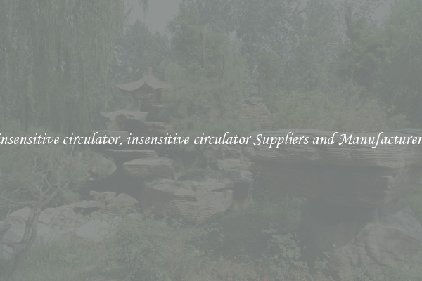 insensitive circulator, insensitive circulator Suppliers and Manufacturers
