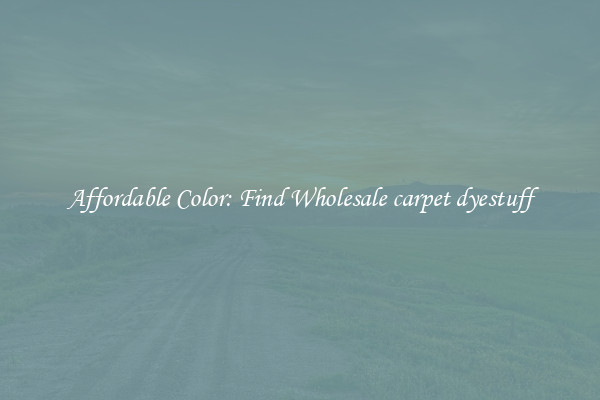 Affordable Color: Find Wholesale carpet dyestuff