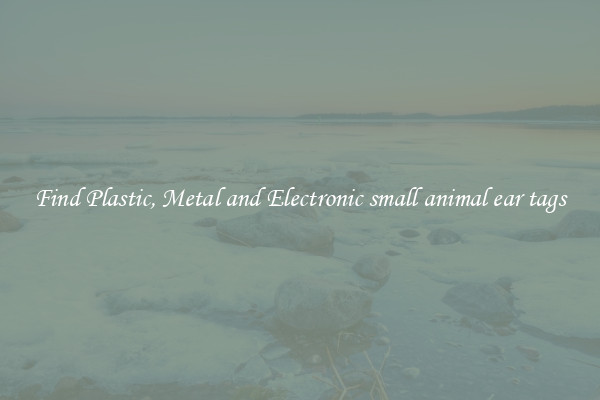 Find Plastic, Metal and Electronic small animal ear tags