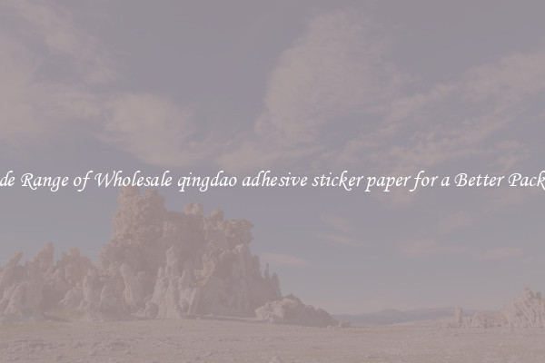 A Wide Range of Wholesale qingdao adhesive sticker paper for a Better Packaging 