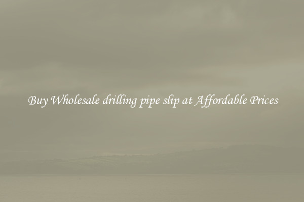 Buy Wholesale drilling pipe slip at Affordable Prices