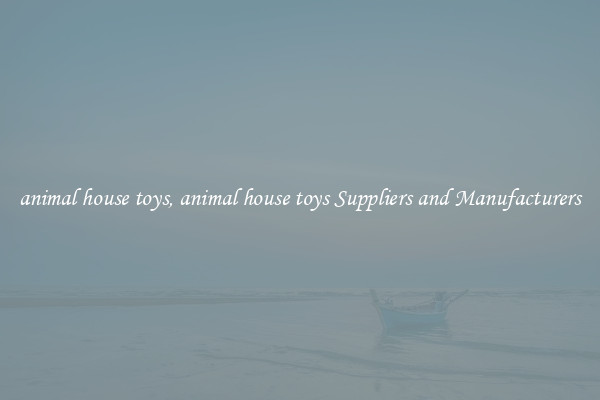 animal house toys, animal house toys Suppliers and Manufacturers
