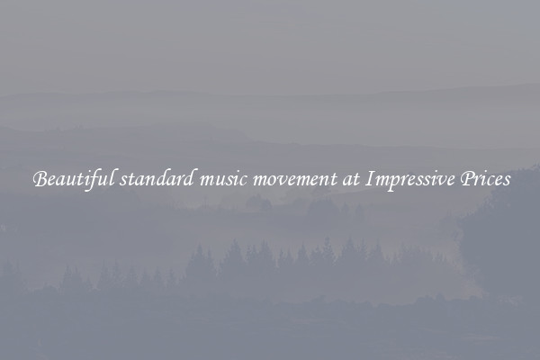 Beautiful standard music movement at Impressive Prices
