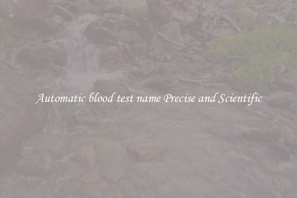 Automatic blood test name Precise and Scientific