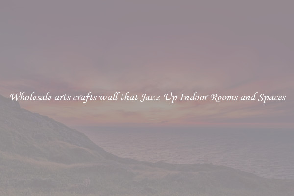 Wholesale arts crafts wall that Jazz Up Indoor Rooms and Spaces