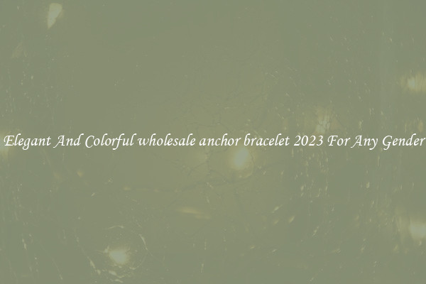 Elegant And Colorful wholesale anchor bracelet 2023 For Any Gender