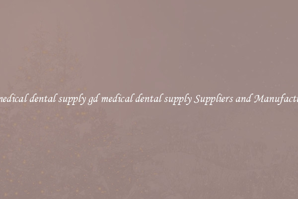 gd medical dental supply gd medical dental supply Suppliers and Manufacturers