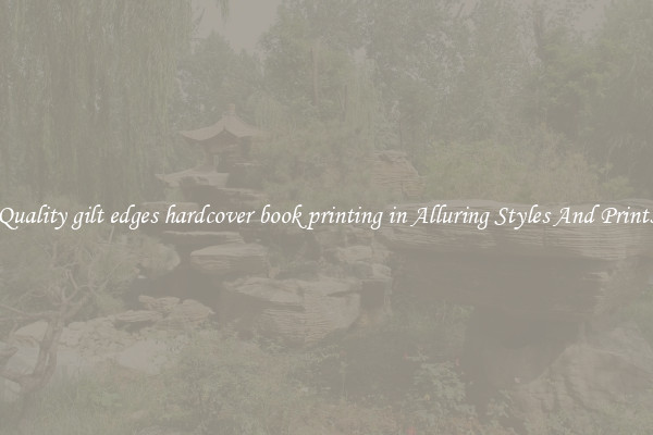 Quality gilt edges hardcover book printing in Alluring Styles And Prints