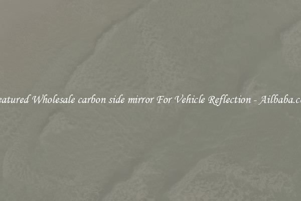 Featured Wholesale carbon side mirror For Vehicle Reflection - Ailbaba.com