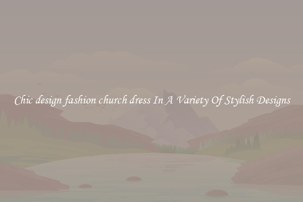 Chic design fashion church dress In A Variety Of Stylish Designs