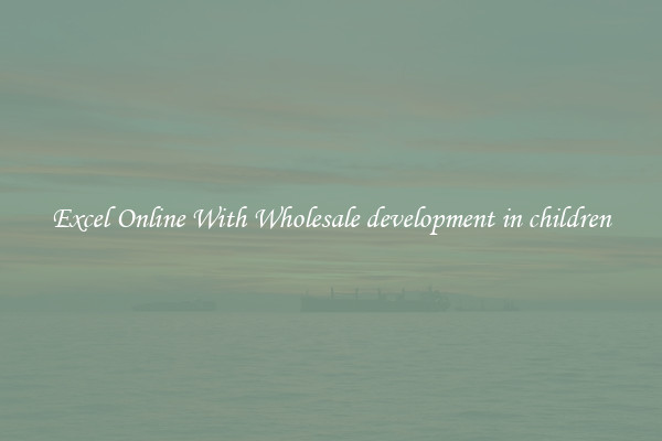 Excel Online With Wholesale development in children