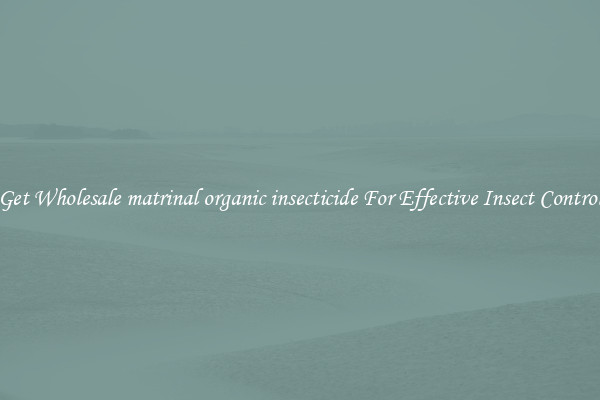 Get Wholesale matrinal organic insecticide For Effective Insect Control