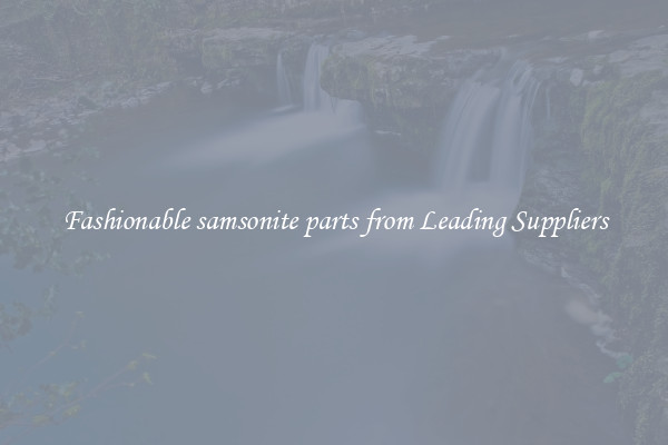 Fashionable samsonite parts from Leading Suppliers