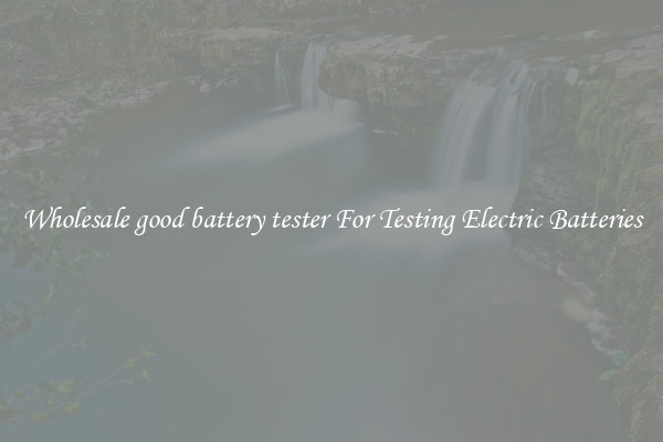 Wholesale good battery tester For Testing Electric Batteries